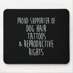 Supporter Of Dog Hair Tattoos And Reproductive Rig Mouse Pad