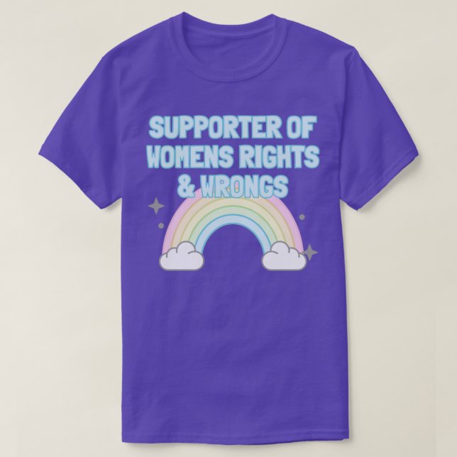 Supporter Of Womens Rights And Wrongs T-Shirt (Design Front)