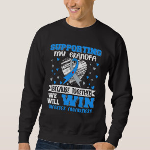 Supporting Grandpa Together We Will Win Diabetes A Sweatshirt