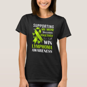 Supporting My Mum Lymphoma Awareness Month Lime Gr T-Shirt