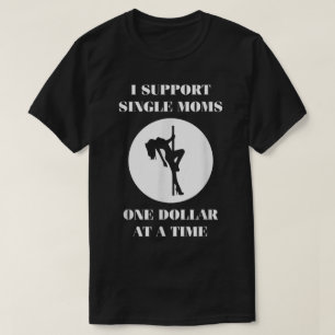 Supporting Single Moms One Dollar For A Time  T-Shirt