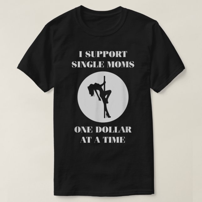 Supporting Single Moms One Dollar For A Time  T-Shirt (Design Front)