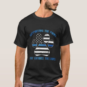 Supporting The Paws That Enforce The Laws T-Shirt