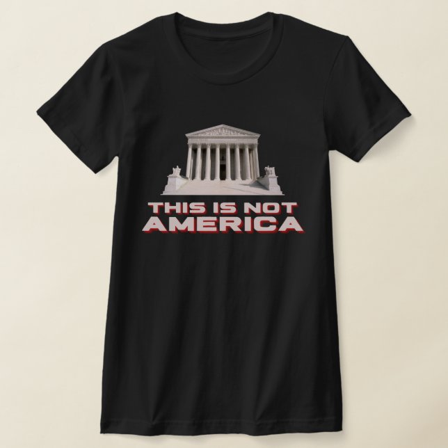 Supreme Court This Is Not America T-Shirt (Laydown)
