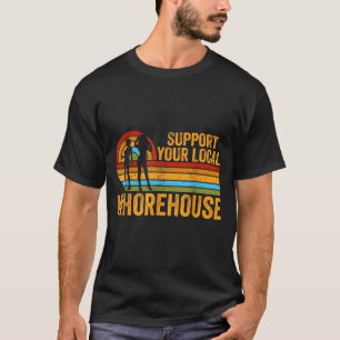 Suprt Your Local House Vintage Humorous Funny  T-Shirt