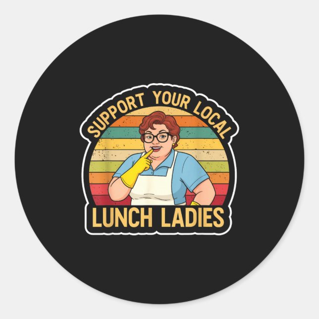 Suprt Your Local Lunch Ladies Funny Lunch Lady Tee Classic Round Sticker (Front)