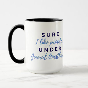 Sure I like People Under General Anesthesia Mug