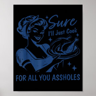 Sure I'll Just Cook For All You Hole Women Thanksg Poster