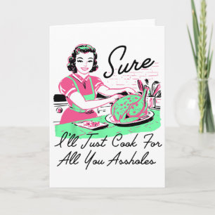 Sure I'll Just Cook For All You Holes Thanksgiving Card