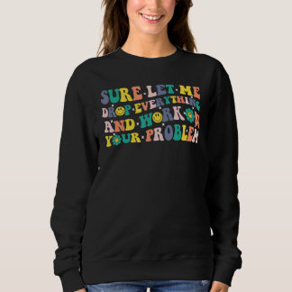 Sure let me Drop Everything Retro Vintage 60s 70s Sweatshirt