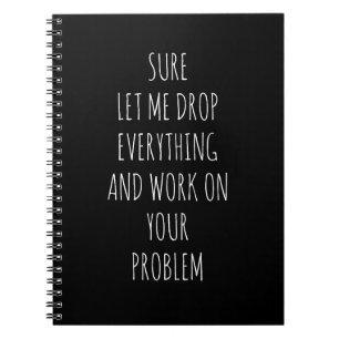 Sure Let Me Drop.... Problem Funny Notebook