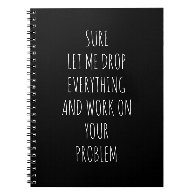 Sure Let Me Drop.... Problem Funny Notebook (Front)