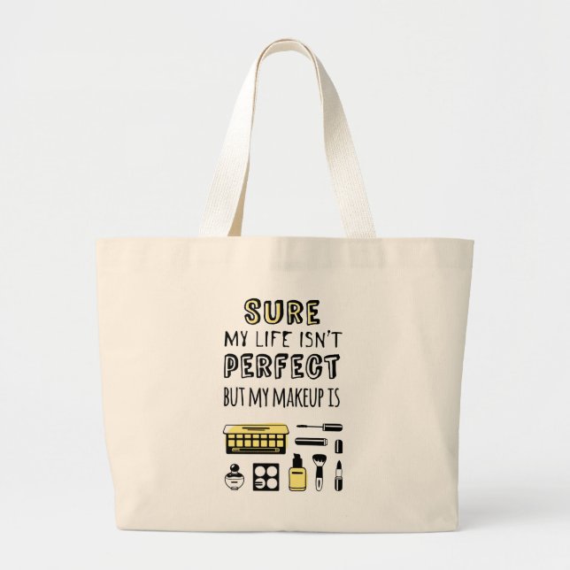 Sure May Makeup Isn't Perfect Large Tote Bag (Front)