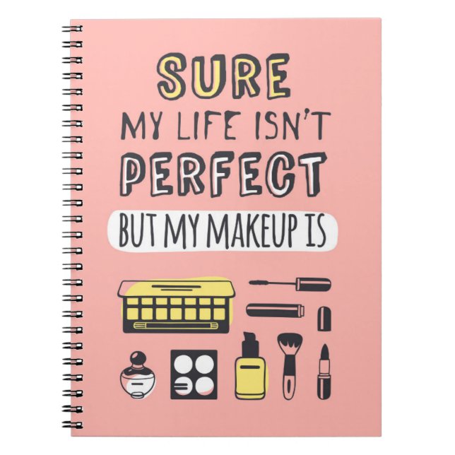 Sure May Makeup Isn't Perfect Notebook (Front)