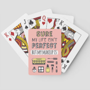 Sure May Makeup Isn't Perfect Playing Cards