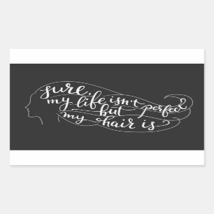 Sure My Life Isn't Perfect But My Hair Is Rectangular Sticker