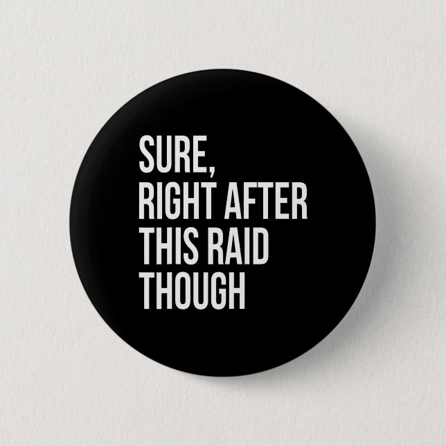 Sure Right After This Raid Funny Gift For Gamers  6 Cm Round Badge (Front)