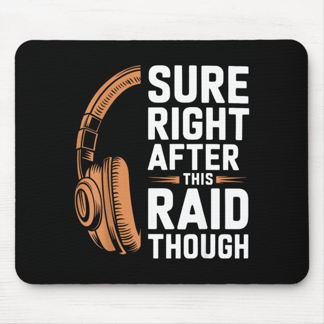Sure Right After This Raid Funny Gift For Gamers  Mouse Pad (Front)
