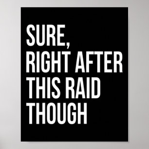 Sure Right After This Raid Funny Gift For Gamers Poster