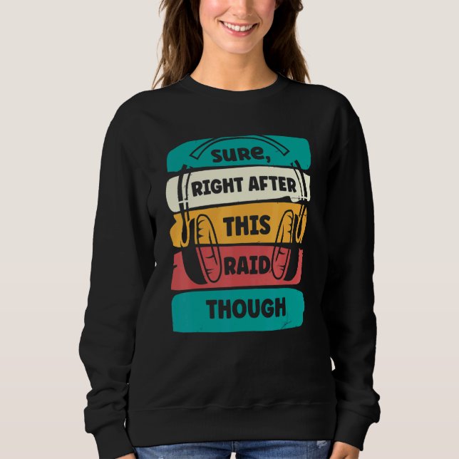 Sure Right After This Raid  Gamer Headphones Sweatshirt (Front)