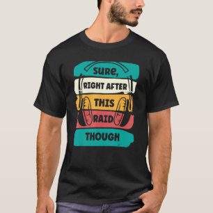 Sure Right After This Raid  Gamer Headphones T-Shirt