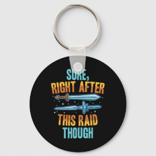Sure Right After This Raid Rpg Video Games Gamer G Key Ring