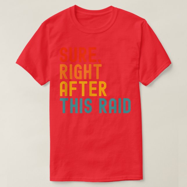 Sure Right After This Raid  T-Shirt (Design Front)
