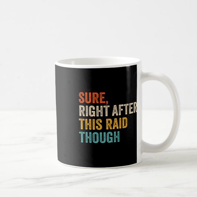 Sure Right After This Raid Tough - Funny Video Gam Coffee Mug (Right)