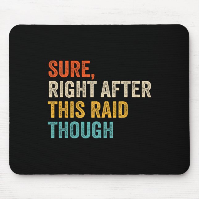 Sure Right After This Raid Tough - Funny Video Gam Mouse Pad (Front)
