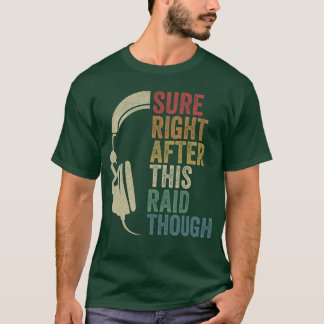 Sure Right Afterhis Raidhough Raiding Guild MMORPG T-Shirt