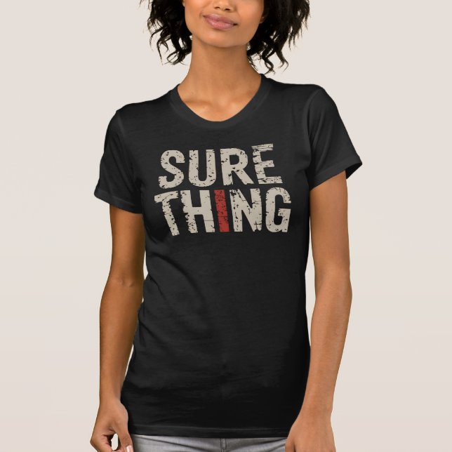 Sure Thing Bold Confidence Statement T-Shirt (Front)