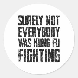 Surely Not Every Kung Fu Has Fought Karate  Classic Round Sticker