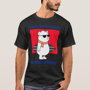 Surely Not Everybody Was Dog Kung Fu Fighting Beau T-Shirt