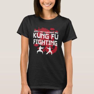 Surely Not Everybody Was Kung Fu Fighting_2 T-Shirt