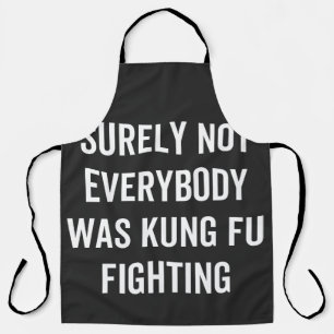 Surely Not Everybody Was Kung Fu Fighting Apron