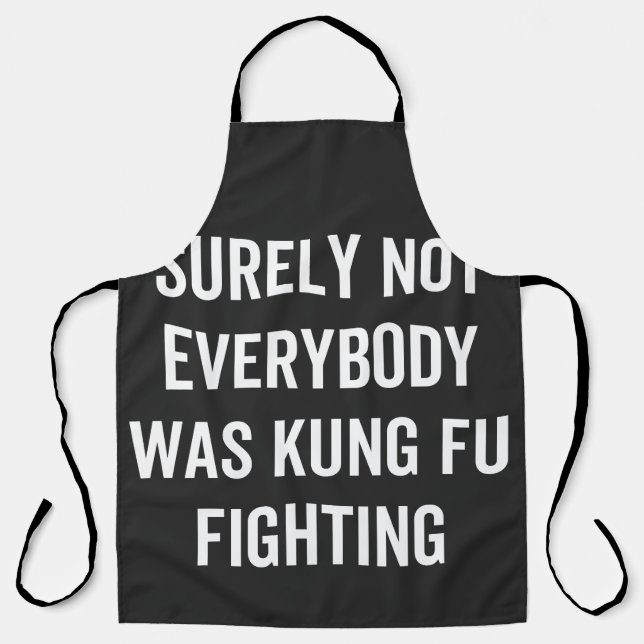 Surely Not Everybody Was Kung Fu Fighting Apron (Front)