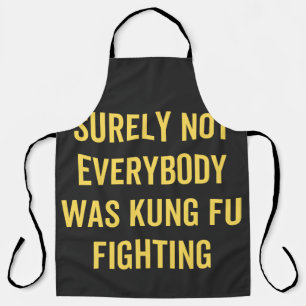 Surely Not Everybody Was Kung Fu Fighting Apron