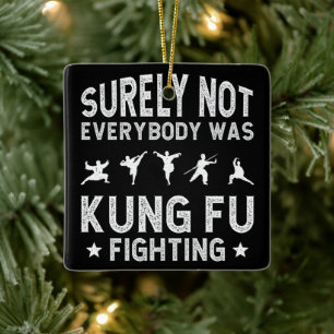 Surely Not Everybody Was Kung Fu Fighting Ceramic Ornament