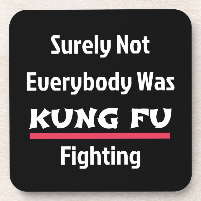 Surely Not Everybody Was KUNG FU Fighting Coaster (Front)