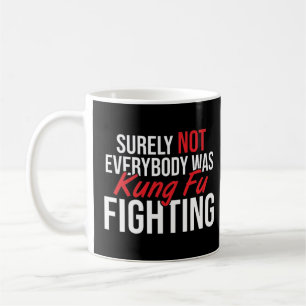 Surely not everybody was kung fu fighting! coffee mug