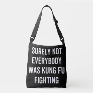 Surely Not Everybody Was Kung Fu Fighting Crossbody Bag