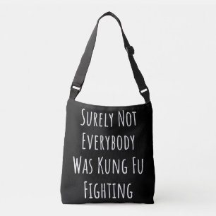 Surely Not Everybody Was Kung Fu Fighting Crossbody Bag