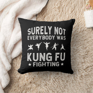 Surely Not Everybody Was Kung Fu Fighting Cushion