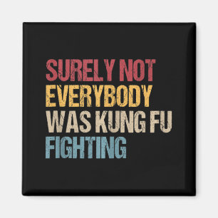Surely Not Everybody Was Kung Fu Fighting Fun Kung Magnet