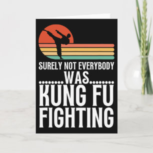 Surely Not Everybody Was Kung Fu Fighting Funny Ka Card