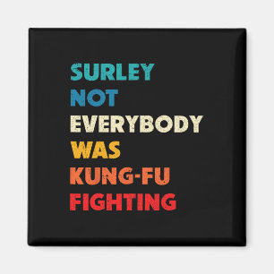 Surely Not Everybody Was Kung Fu Fighting Funny Ka Magnet