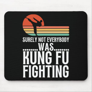 Surely Not Everybody Was Kung Fu Fighting Funny Ka Mouse Pad