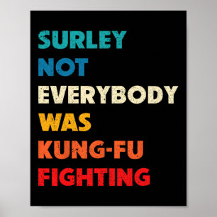 Surely Not Everybody Was Kung Fu Fighting Funny Ka Poster