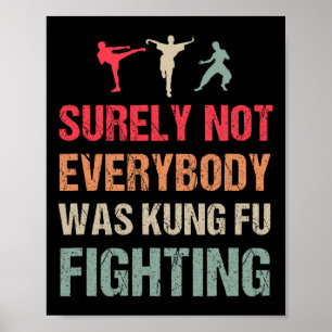 Surely Not Everybody Was Kung Fu Fighting - Funny  Poster