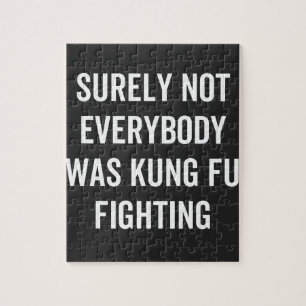 Surely Not Everybody Was Kung Fu Fighting Jigsaw Puzzle